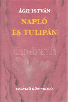 Ágh István: 
Napló és tulipán. [Versek.] (Dedikált.)
(Budapest, 1987). Magvető Könyvkiadó (Dabasi ...