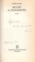 Fehér Klára:  Búcsú a tengertől. Regény. (Dedikált.) Budapest, (1983). Szépirodalmi Könyvkiadó (Alföldi Nyomda, Debrecen). 151 + [3] p. Egyetlen kiadás. Dedikált: "[Pók] Lajosnak baráti szeretettel: [Fehér] Klára. 1983. nov. 17." Prov.: Pók Lajos. [Pók Lajos (1918-1998) irodalomtörténész, kiadói szerkesztő, a Művelt Nép, a Bibliotheca, majd a Gondolat Kiadó szerkesztője.] Kiadói egészvászon kötésben, színes, illusztrált kiadói védőborítóban. Jó példány.