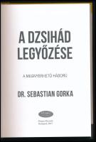Dr. Sebastian Gorka: A dzsihád legyőzése. A megnyerhető háború. Ford.: Morvay Péter. Bp., 2017, Patm...
