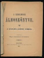 A szerelmesek álmoskönyve. Szerelmes álmodók számára. Írta: Egy szerelmes álomfejtő. Bp., 1891, Mai ...