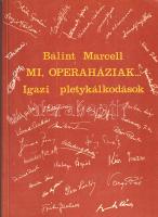 Bálint Marcell: 
Mi, operaháziak. Igazi pletykálkodások. (Dedikált.)
[Budapest], 1987. Metapress (...