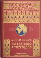 [Agostini, Alberto Maria de (1883-1960)] Alberto M. De Agostini: Tíz esztendő a Tűzföldön. Fordította: Cholnoky Béla. Magyar Földrajzi Társaság Könyvtára. Bp.,én., Lampel R. (Wodianer F. és Fiai), 209+2 p.+28 t. +2 (kihajtható térképek) t. Fekete-fehér fotókkal illusztrált. Kiadói dúsan aranyozott egészvászon sorozatkötés, kopott borítóval, térkép-melléklet nélkül.