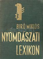 Nyomdászati lexikon. Szerkesztik Biró Miklós, Kertész Árpád, Novák László.
Budapest, 1936. Biró Mik...