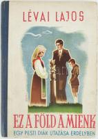 Lévai Lajos: Ez a föld a mienk. Egy pesti diák utazása Erdélyben. (Bp. 1943), Pantheon, 148 p. Kiadói illusztrált félvászon-kötés, kissé sérült borítóval.
