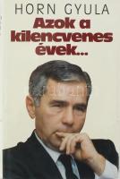 Horn Gyula: Azok a kilencvenes évek... A szerző, Horn Gyula (1932-2013) miniszterelnök, politikus, író által DEDIKÁLT példány! Bp., 1999, Kossuth. Kiadói kartonált papírkötés, kiadói papír védőborítóban, aláhúzásokkal és jegyzetekkel.