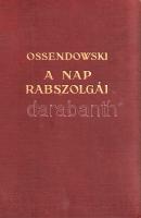 Ossendowski, [Ferdynand Antoni]: A nap rabszolgái. Kutatóutam a legsötétebb Afrikában. Fordította Ré...