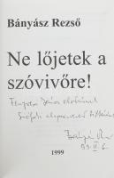 Bányász Rezső: Ne lőjetek a szóvivőre! DEDIKÁLT! hn., 1999., Progressio Kft. Fekete-fehér fotókkal i...