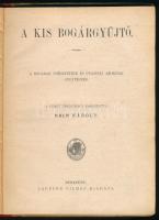 A kis bogárgyűjtő. A bogarak ismertetése és utasítás azoknak gyűjtésére. Németből fordította Bein Ká...