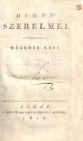 (Kisfaludy Sándor):  A' boldog szerelem. Budán, 1807. A' királyi magyar universitás' betűivel. 1 t. (rézmetszetű címkép) + 299 + [11] p. Első kiadás. Kisfaludy Sándor (1772-1844) költő Himfy álnéven 1801-ben jelentette meg korszakalkotó művét, "A' kesergő szerelem" címen. A lírai versciklus 1807. évi új kiadásával együtt jelent meg a második rész: "A" boldog szerelem" címmel. A két mű együttesen a XIX. század eleji líra sokat utánzott, kultikus darabja, a korábban névtelenségben maradt Kisfaludy Sándor ezúttal már vállalta nevét. A címképmetszet Johann Blaschke rézmetsző munkája. Az első előzéken, a címképen és a címlapon régi tulajdonosi bejegyzés. (Himfy' szerelmei, második rész.) Szüry 2535. Feliratozott, enyhén hiányos, kissé kopott kiadói kartonkötésben, színes festésű lapszélekkel. Jó példány.