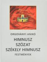 Orgoványi Anikó: Himnusz, Szózat, Székely Himnusz, festmények. Szerk.: Győrffy Sándor. Pilisvörösvár, 2020, Muravidék Baráti Kör Kulturális Egyesület. Orgoványi Anikó műveinek reprodukcióival gazdagon illusztrált. Kiadói kartonált papírkötés, jó állapotban.