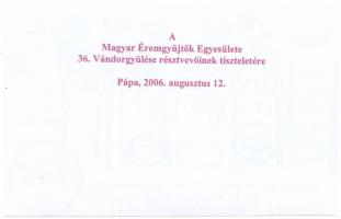 Pápa 2006. augusztus 12-13. "Hatvan Éves a Forint - Magyar Éremgyűjtők Egyesülete 36. Vándorgyű...