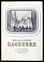 Szilágyi Gábor: Daguerre. A fényképezés felfedezésének története. Bp., 1987, Gondolat. Fekete-fehér fotókkal illusztrálva. Kiadói kartonált papírkötés, kiadói papír védőborítóban.