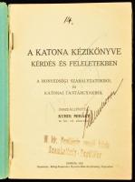 A katona kézikönyve kérdés és feleletekben. A honvédségi szabályzatokból és katonai tantárgyakból. Ö...