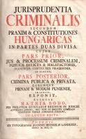 Bodó [Mátyás], Mathias:
Jurisprudentia criminalis secundum praxim & constitutiones Hungaricas i...