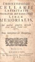 Cellarius, Christophorus [Cristoph Keller]: 
Latinitatis probatae et exercitae Liber memorialis. Su...