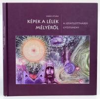 Hárdi István: Képek a lélek mélyéről. A Szentgotthárdi Gyűjtemény. 2012, Literatura Medica Kiadó. Kiadói kartonált kötés, jó állapotban.