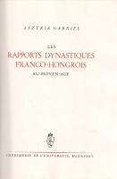 Gabriel, Asztrik [Gábriel Asztrik László]: Les rapport dynastiques franco-hongoris au Moyen Age.
Bu...