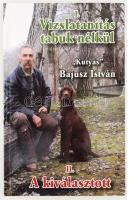 "Kutyás" Bajusz István:Vizslatanítás tabuk nélkül - II. A kiválasztott (A kutya léte és az ember tudatos változása) 214p. Kiadói papírkötésben