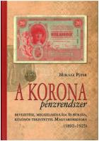 Molnár Péter: A korona pénzrendszer bevezetése, megszilárdulása és bukása, különös tekintettel Magyarországra, 1892-1925. Budapest, Svájci Egyesült Kft., 2011. Új állapotú példány