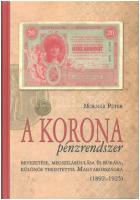 Molnár Péter: A korona pénzrendszer bevezetése, megszilárdulása és bukása, különös tekintettel Magyarországra, 1892-1925. Budapest, Svájci Egyesült Kft., 2011. Új állapotú példány
