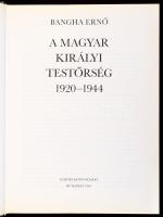 Bangha Ernő: A magyar királyi testőrség 1920-1944. Bp., 1990, Európa Könyvkiadó. Kiadói kartonált kö...