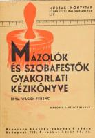 Wágen Ferenc: Mázolók és szobafestők gyakorlati kézikönyve. Második javított kiadás. é.n., Népszava könyvkereskedés, átkötött félvászon kötés, javítással.