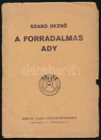 Szabó Dezső: A forradalmas Ady. (Budapest), 1919. A Táltos kiadása (Korvin Testvérek ny.) 32 p. Egyetlen kiadás. Szabó Dezső szenvedélyes hangon megírt tanulmánya Ady költészetének morális és esztétikai értelemben vett forradalmiságát körvonalazza, ám szót ejt Ady közéleti-politikai lírájáról is; a költőt pedig Európa utolsó romantikusának és a magyar fajiság géniuszának nevezi. Fűzve, illusztrált, kiadói borítóban.