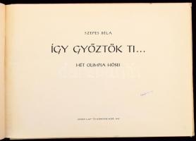 Szepes Béla: Így győztök ti... Hét olimpia hősei. Bp., 1957, Sport Lap- és Könyvkiadó, 87+(1) p. Sze...