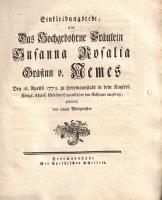 [Alkalmi nyomtatvány] Einkleidungsrede, als Das Hochgebohrne Fräulein Susanna Rosalia Gräfinn v. Nemes Den 18. Aprils 1773. zu Herrmannstadt in dem Kayserl. Königl. Theres. Ursuliner Frauenkloster den Schleyer empfieng, gehalten von einem Weltpriester. [Nagyszeben] Hermannstadt, 1773. Mit Barthischen Schriften. [16] p. Könyvészetileg ismeretlen nyomtatvány. Német nyelvű alkalmi nyomtatványunk az 1773. április 18-án, a nagyszebeni Orsolya-nővérek kolostorában elhangzott beiktatási beszédnek állít emléket, mely Nemes Zsuzsanna Rozália grófnő apácaruha-felvételi ünnepségén hangzott el. Fametszetű könyvdíszekkel illusztrált, két ív terjedelmű alkalmi nyomtatványunk oldalszámozást nem tartalmaz. VD18. 0.  Fűzés nélküli ívek, krúdában, négyrét hajtva. Körülvágatlan, jó példány. Rendkívül ritka.