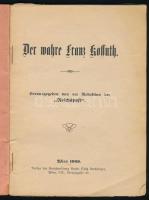 Der wahre Franz Kossuth. Herausgegeben von der Redaktion ,,Reichspost". Wien, 1909, Buchhandlun...