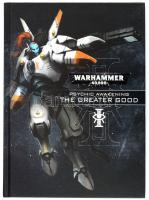 Warhammer 40.000 Psychic Awakening: The Greater Good. Produced by The Warhammer Studio. Nottingham, Games Workshop LTD. Angol nyelven. Rendkívül gazdag képanyaggal illusztrált. Kiadói kartonált papírkötés. /  Warhammer 40.000 Psychic Awakening: The Greater Good. Produced by The Warhammer Studio. Nottingham, Games Workshop LTD. In English language. With a lot of illustrations. Hardback, in good condition.