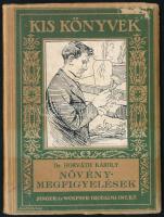 Horváth Károly: Növénymegfigyelések. Összegyűjtötte: - - . Kis Könyvek. Bp., 1928, Singer és Wolfner, 63+(1) p. Kiadói kartonált papírkötés, kissé sérült borítóval, a címlapon névbejegyzéssel (Osváth György).