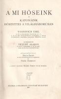 A mi hőseink. Katonáink hőstettei a világháborúban. Woinovich Emil vezetése alatt szerkesztette Velt...
