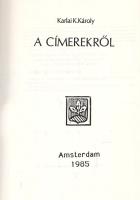 Karlai K[ohl] Károly: 
A címerekről. A címer története, fejlődése. A címertan mai szemmel.
(Dallas...