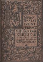 Assisi Szent Ferencz Virágoskertje. Fioretti. Fordította Kaposy József.
[Budapest, 1921]. Genius-ki...