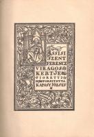 Assisi Szent Ferencz Virágoskertje. Fioretti. Fordította Kaposy József.
[Budapest, 1921]. Genius-ki...