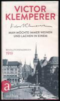 Victor Klemperer: Man möchte immer weinen und lachen in einem. Revolutionstagebuch 1919. Mit einem Vorwort von Christopher Clark und einem historischen Essay von Wolfram Wette. Berlin, 2015, Aufbau, 263+(9) p. Német nyelven. Kiadói kartonált papírkötés, kiadói papír védőborítóban.