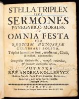 Kollenycz, Andreas: Stella Triplex sive sermones panegyrico-moralis    In omnia festa per Regnum Hungariae celebrari solita, triplici hominum sorti, eruditiori, civili, &amp; rudiori, accommodati. Conceptibus sublimioribus, exemplis rarioribus, &amp; sententiis dlectionribus referti. Nagyszombat, 1713. Typ. Academ. per Georgium Andream Roden. [24] + 783 + [12] p. Korabeli bordázott gerincű, enyhén sérült egészbőr kötésben.
