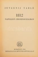 Jevgenij Tarlé: 1812 Napoleon Oroszországban. Ford.: Turóczi József. Bp.,1944, Renaissance,396+4 p. ...