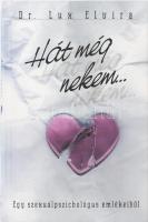 Dr. Lux Elvira: Hát még nekem... Egy szexuálpszichológus emlékeiből. A szerző, Lux Elvira (1929-2016) szexuálpszichológus, klinikai szakpszichológus által Mohás Lívia "Tippencs" (1928-2024) pszichológus, József Attila-díjas írónak DEDIKÁLT példány. Bp., 2002, Vince. Kiadói kartonált papírkötés.