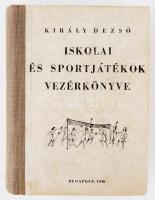 Király Dezső: Iskolai és sportjátékok vezérkönyve. 450 játék az összes versenyszerű sportjátékok legújabb nemzetközi szabályaival. Alsó-, közép- és felsőfokú fiú- és leányiskolák, valamint társadalmi, falusi és üzemi sportegyesületek számára. Összeáll.: - -. Bp., 1948, szerzői kiadás (Szeged Városi Nyomda és Könyvkiadó Rt.), 600 p. Kiadói félvászon-kötés.
