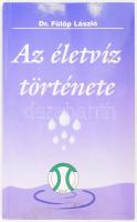 Dr. Fülöp László: Az életvíz története. DEDIKÁLT! Kaposvár,én.,H+H Kft. Színes képanyaggal illusztrált. Kiadói papírkötés, kissé foltos borítóval.