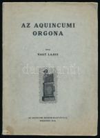 Nagy Lajos : Az aquincumi orgona. Bp., 1933-1934, Aquincumi Múzeum. 143 p. Kiadói papírkötés, kis sérüléssel