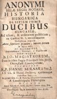 Anonymus, [Béla király jegyzője]: Anonymi Belae Regis notarii Historia Hungarica de septem primis ducibus Hungariae, Ad usum, & utilitatem publicam, ex Codice M. S. membranaceo Bibliothecae Augustae Anno superiore primum, labente iterum in lucem data. [Kolozsvár] Claudiopolii, 1747. Typis Academicis Societate Jesu. [4] + 110 + [4] p. Az 1620-as években a bécsi könyvtárba került rövid, mindössze 24 levélből álló kódex a középkori magyar gesztairodalom fontos példánya. A kódex első említései az 1660-as évekből valóak, Czvittinger Dávid is megemlíti a gesztát 1711-ben; nyomtatott szövegkiadására azonban még évtizedekig kellett várni. A geszta első kiadása 1747-ben jelent meg Kassán, a kassai jezsuita nyomdában, ugyanebben az évben még a kolozsvári jezsuita nyomdában is napvilágot látott (példányunk ez utóbbiból származik). Az 1200 körül írt, jelentős szerzői fantáziáról számot adó geszta első nyomtatott kiadásai óta a történészi viták állandó tárgya. Jóllehet az elbeszélés számos honfoglalás kori mondát megőrzött, az események után több mint 300 évvel keletkezett anonymusi szöveg elsősorban az 1200 körüli abaúji nemesség történeti hagyományait próbálja visszamenőlegesen igazolni, fantáziadús szereplői elnevezései is inkább erednek az Abaújban felnövő Anonymus képzeletéből, topográfiai ismereteiből, mint valódi történeti hozzáférésből. Anonymus gesztája, jóllehet hiteles forrásnak nem tekinthető, költői elbeszélésként kiválónak mondható, és ekként a XVIII. századi jezsuita könyvkiadás jelentős eredménye. A címlapon régi tulajdonosi bejegyzés, a belív oldalain és a hátsó előzéken halvány foltosság, első repülő előzéke hiányzik. Enyhén sérült, enyhén hiányos gerincű korabeli bőrkötésben, az első kötéstáblán apró szúrágásnyom, a hátsó kötéstábla felső sarkán apró hiány. Jó példány.