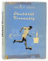 Hidegkuti Nándor: Óbudától Firenzéig. Bp., 1961., Sport. Fekete-fehér képanyaggal illusztrált. Kiadói félvászon-kötés, kissé sérült, javított kiadói papír védőborítóban, kissé kopott borítóval.