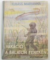 Kubáss Marianna: Vakáció a Balaton fenekén. Nemes Török János rajzaival. Bp., 1940., Athenaeum, 117+1 p. + 3 (színes táblák) t. Fekete-fehér illusztrációkkal és 3 színes táblával. Kiadói félvászon-kötés,előzéklapon névbeírással