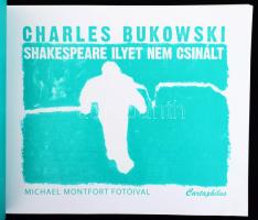 Charles Bukowski: Shakespeare ilyet nem csinált. Michael Montfort fotóival. Ford.: Fritz Péter. Bp.,...