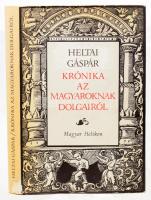 Heltai Gáspár: Krónika az magyaroknak dolgairól. Szerk.: Kulcsár Margit. A bevezetőt írta: Kulcsár Péter. Bp., 1981, Magyar Helikon. 475 p. Kiadói egészvászon-kötés, kiadói papír védőborítóban.
