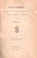 Jókai Mór: Életemből. Igaz történetek. Humor. Örök emlékek. Útleírás. [Első kötet.] Budapest, 1886. Ráth Mór (Prochaska Károly ny.) [2] + II + 407 + [1] p. Első kiadás. Jókai Mór háromkötetes emlékiratainak első kötetében válogatott irodalmi, színházi, sajtótörténeti és politikai visszaemlékezései foglalnak helyet. Példányunk hat, egymást követő levelén kisebb javítás. Szüry 2076. 1. Sérült, enyhén hiányos gerincű, enyhén foltos korabeli egészvászon kötésben, vörös festésű lapszélekkel.