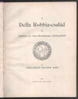 Fischer Jenő, farkasházi: A Della Robbia-család. Szakasz az olasz Renaissance történetéből. Bp., 1896, Ráth Mór, 84+(1) p. Szövegközti és egészoldalas illusztrációkkal. Aranyozott gerincű egészvászon-kötésben, ex libris-szel.